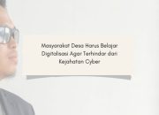 Masyarakat Desa Harus Belajar, Digitalisasi Agar Terhindar dari Kejahatan Cyber