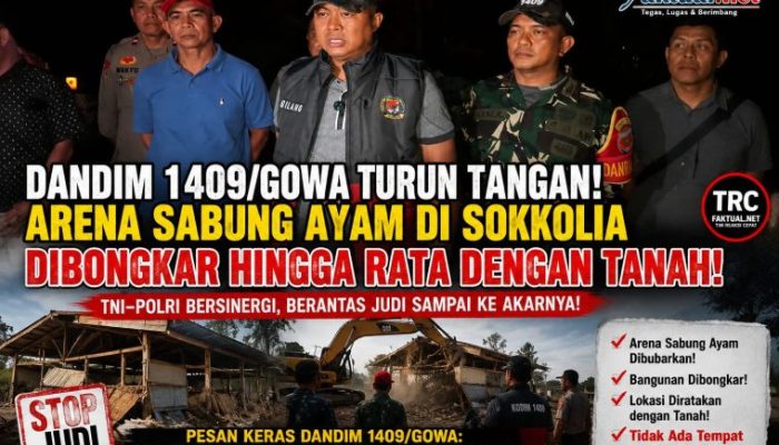 Dandim 1409/Gowa Turun Tangan, Arena Sabung Ayam di Sokkolia Dibongkar Hingga Rata Dengan Tanah
