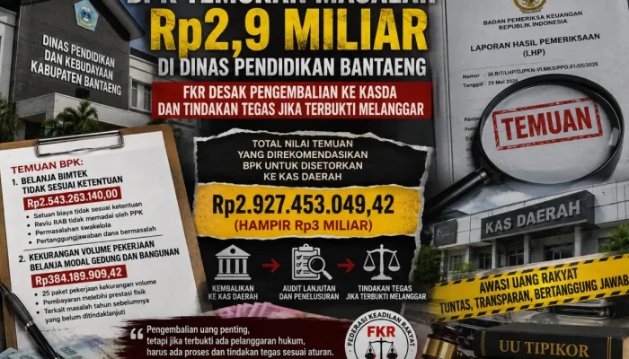 BPK Temukan Masalah Rp2,9 Miliar di Dinas Pendidikan Bantaeng, FKR Desak Pengembalian ke Kasda dan Tindakan Tegas Jika Terbukti Melanggar