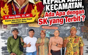 Kepala Adat Besar Suku Dayak Kab.Berau Tidak Akui Kepala Adat Kecamatan, Ada Apa dengan SK yang Terbit ?