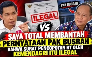 Busrah Abdullah Sebut Keputusan Mendagri Ilegal, Publik Pertanyakan Dasar Hukum dan Kapasitasnya
