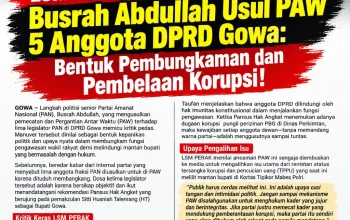 LSM PERAK Kecam Manuver Busrah Abdullah Usul PAW 5 Anggota DPRD Gowa: Bentuk Pembungkaman dan Pembelaan Korupsi!